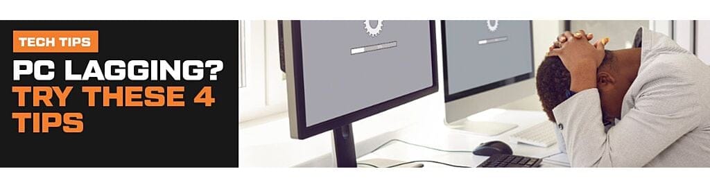 PC Lagging? Try These 4 Tips
